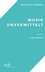 Cover: Musik unvermittelt - edition text + kritik