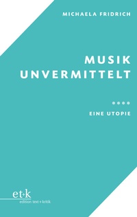 Abbildung von: Musik unvermittelt - edition text + kritik