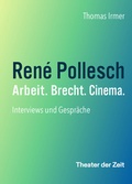 Cover: Ren&eacute; Pollesch - Arbeit. Brecht. Cinema. - Theater der Zeit