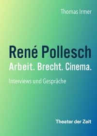 Abbildung von: René Pollesch - Arbeit. Brecht. Cinema. - Theater der Zeit
