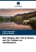Cover: Die Magie des Tai Ji Quan, um Ihr Leben zu verbessern - Verlag Unser Wissen