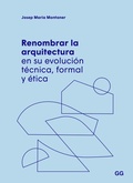Cover: Renombrar la arquitectura en su evoluci&oacute;n t&eacute;cnica, formal y &eacute;tica - Editorial GG