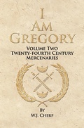 Cover: I Am Gregory (Twenty-Fourth Century Mercenaries, #2) - W.J. Cherf