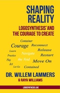 Cover: Shaping Reality. Logosynthesis&reg; and the Courage to Create - Willem Lammers
