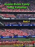 Cover: Aussie Rules Footy Song Parodies Book 4 (Aussie Rules Football, #4) - Greg Tuck