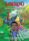 Cover: Loulou and the golden-hearted peacock - Sher JB Dorsainvil