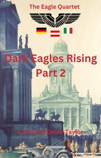 Enlarge image Cover: Dark Eagles Rising Part Two (The Eagle Quartet, #2) - Carole McEntee-Taylor