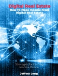 Cover: Digital Real Estate How To Make Income From Digital Real Estate - Jeffery William Long