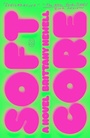 Cover: Soft Core - Farrar, Straus and Giroux