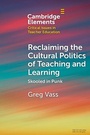 Cover: Reclaiming the Cultural Politics of Teaching and Learning - Cambridge University Press