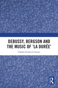 Abbildung von: Debussy, Bergson and the Music of 'la duree' - Routledge