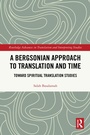 Cover: A Bergsonian Approach to Translation and Time - Routledge