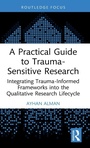 Cover: A Practical Guide to Trauma-Sensitive Research - Routledge