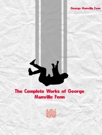 Abbildung von: The Complete Works of George Manville Fenn - Future Books Kingdom