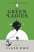 Cover: The Green Ladies (Seven Tales to Redemption, #1) - Clark Omo