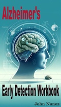 Cover: Alzheimer's: Early Detection Workbook - John Nunez