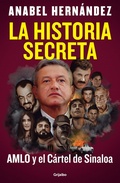 Cover: La historia secreta: AMLO y el Cartel de Sinaloa / The Secret Story: AMLO and the Sinaloa Cartel - Grijalbo