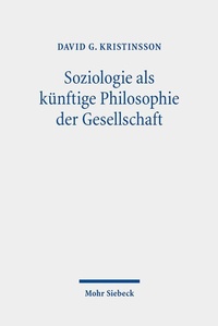 Abbildung von: Soziologie als künftige Philosophie der Gesellschaft - Mohr Siebeck