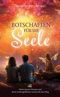 Cover: Botschaften f&uuml;r die Seele - Seelenbotschaften und Seelengeschichten, die dich inspirieren, dein Herz zu &ouml;ffnen, deiner Intuition zu vertrauen und deinen Seelenplan zu leben - tredition