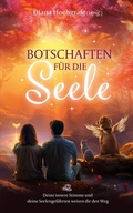 Cover: Botschaften f&uuml;r die Seele - Seelenbotschaften und Seelengeschichten, die dich inspirieren, dein Herz zu &ouml;ffnen, deiner Intuition zu vertrauen und deinen Seelenplan zu leben - tredition