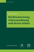 Cover: Rechtszuweisung, G&uuml;terzuordnung und deren Schutz - Jan Sramek Verlag KG