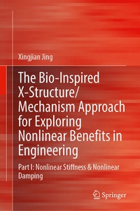 Enlarge image Cover: The Bio-inspired X-Structure/Mechanism Approach for Exploring Nonlinear Benefits in Engineering - Springer