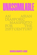 Cover: Unassimilable: An Asian Diasporic Manifesto for the Twenty-First Century - HarperCollins