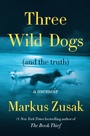 Cover: Three Wild Dogs (and the truth) - HarperCollins