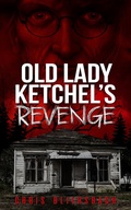 Cover: Old Lady Ketchel's Revenge: The Slaughter Minnesota Horror Series Book 1 - Chris Bliersbach