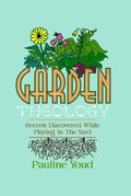 Cover: Garden Theology, Secrets Discovered While Playing in the Yard - Pauline Youd