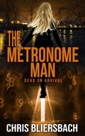 Cover: The Metronome Man: Dead on Arrival - Chris Bliersbach