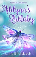 Cover: Adilynn's Lullaby: Poems of Love & Loss - Chris Bliersbach