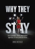 Cover: Why They Stay: Sex Scandals, Deals, and Hidden Agendas of Nine Political Wives (First Edition) - Anne Michaud