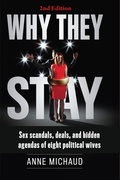 Cover: Why They Stay: Sex Scandals, Deals, and Hidden Agendas of Eight Political Wives - Anne Michaud