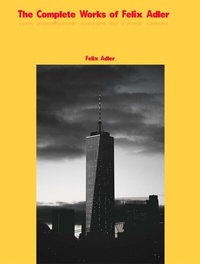 Abbildung von: The Complete Works of Felix Adler - Future Books Kingdom