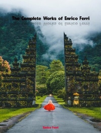 Abbildung von: The Complete Works of Enrico Ferri - Future Books Kingdom