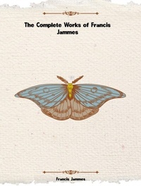 Abbildung von: The Complete Works of Francis Jammes - Future Books Kingdom