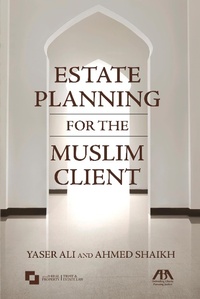 Abbildung von: Estate Planning for the Muslim Client - American Bar Association