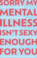 Cover: Sorry My Mental Illness Isn't Sexy Enough for You - Jessica Kingsley Publishers