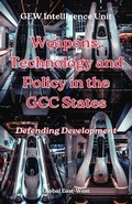 Cover: Weapons, Technology and Policy in the GCC States - Global East-West (London)