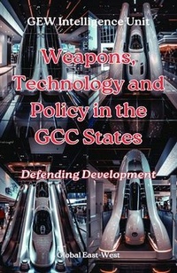 Enlarge image Cover: Weapons, Technology and Policy in the GCC States - Global East-West (London)