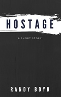 Cover: Hostage: A Short Story - Randy Boyd