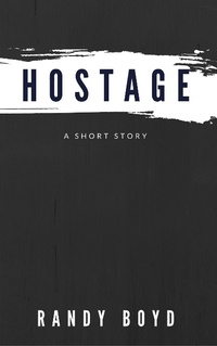 Enlarge image Cover: Hostage: A Short Story - Randy Boyd
