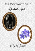 Cover: Bluebell's Stalker (The Paperwhite Girls, #2) - AMJenner