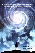 Cover: Playing with Imaginary People: A Collection of Short Stories - John W Partington