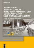 Abbildung von: Intentional Invisibilization in Modern Asian History: Concealing and Self-Concealed Agents - De Gruyter