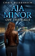 Cover: Aja Minor: Off the Rails (A Psychic Crime Thriller Series Book 7) - Chris Bliersbach