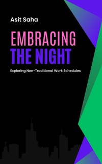 Enlarge image Cover: Embracing the Night: Exploring Non-Traditional Work Schedules - Asit Saha
