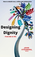 Cover: Designing Dignity - From Me to We - John Steinberg