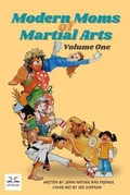 Cover: Modern Moms of Martial Arts Volume One - Whistlekick, LLC